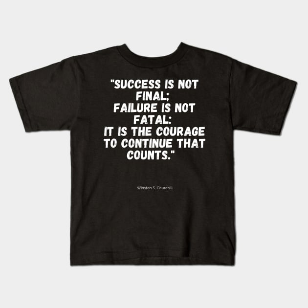 Sucess is not final; failure is not fatal: it is the courage to continue that counts. Kids T-Shirt by MikeMeineArts